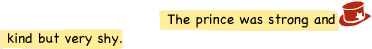 The prince was strong and kind but very shy.