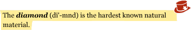 The diamond (di-mnd) is the hardest known natural material.