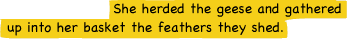 She herded the geese and gathered up into her basket the feathers they shed.