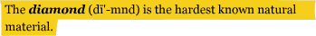The diamond (di-mnd) is the hardest known natural material.